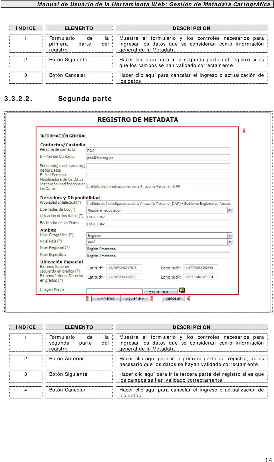 2. Segunda parte 1 Formulario de la segunda parte del registro Muestra el formulario y los controles necesarios para ingresar los datos que se consideran como información general de la Metadata 2