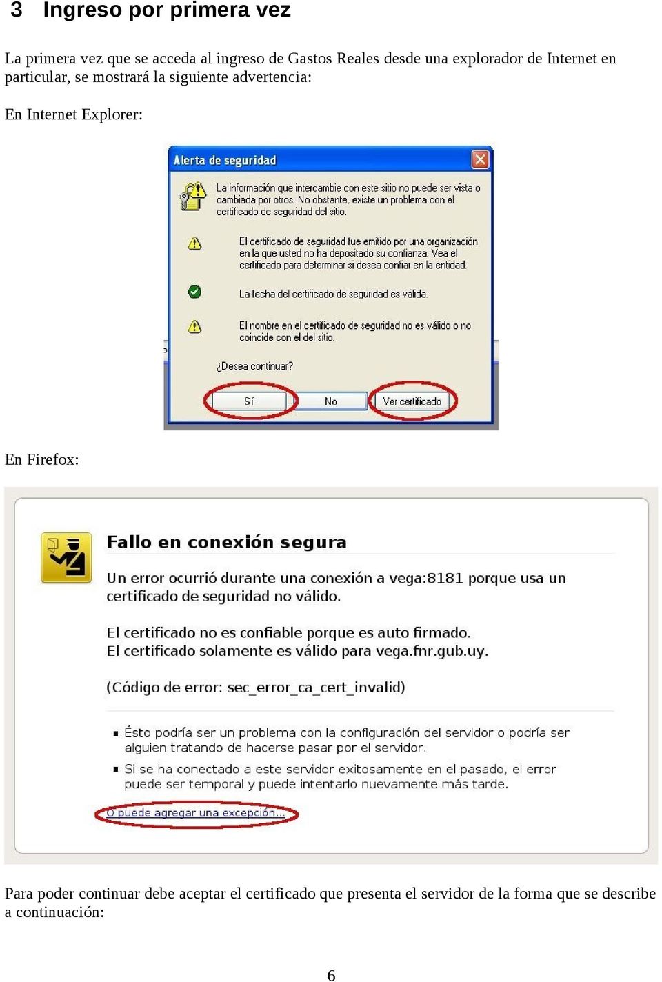 advertencia: En Internet Explorer: En Firefox: Para poder continuar debe aceptar