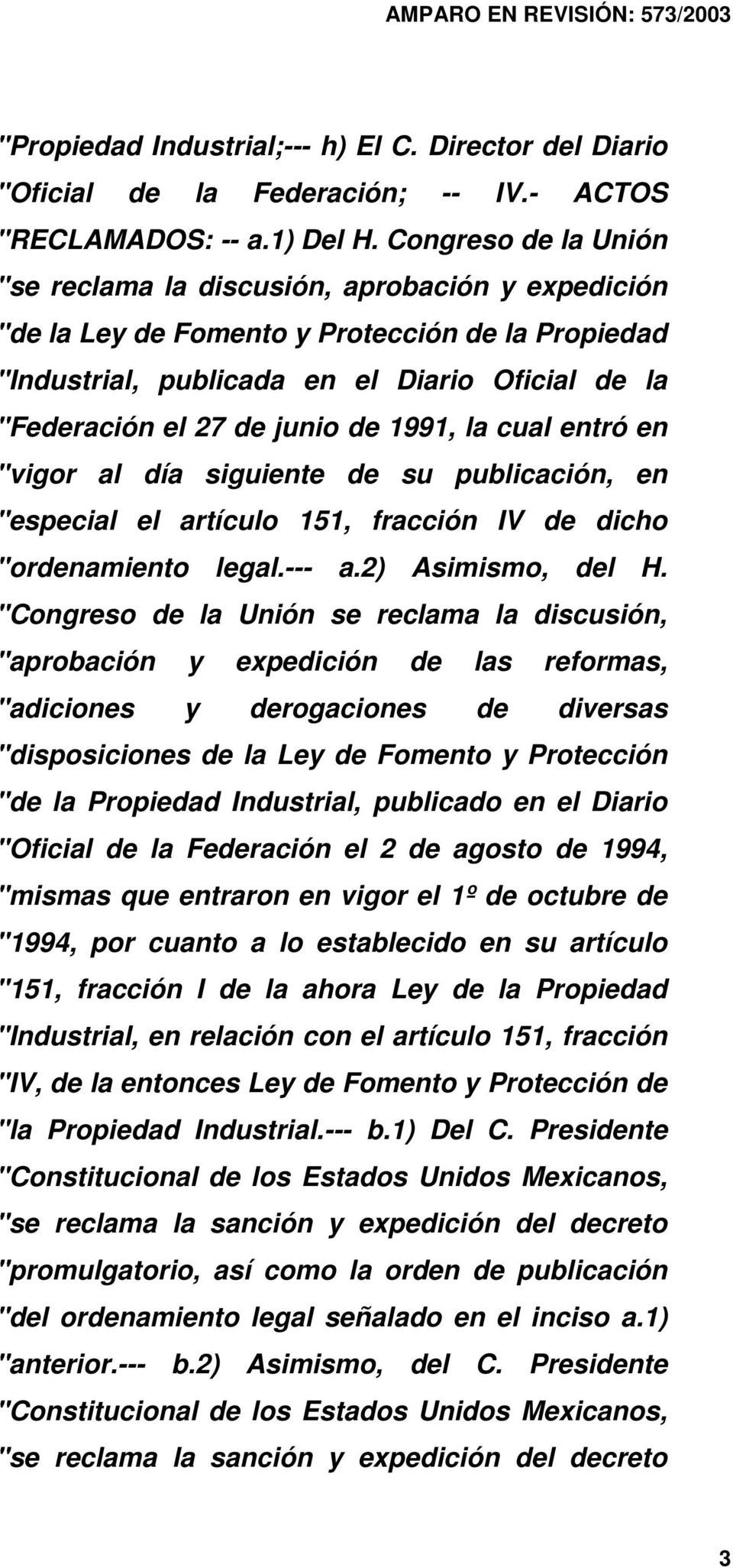 de 1991, la cual entró en "vigor al día siguiente de su publicación, en "especial el artículo 151, fracción IV de dicho "ordenamiento legal.--- a.2) Asimismo, del H.