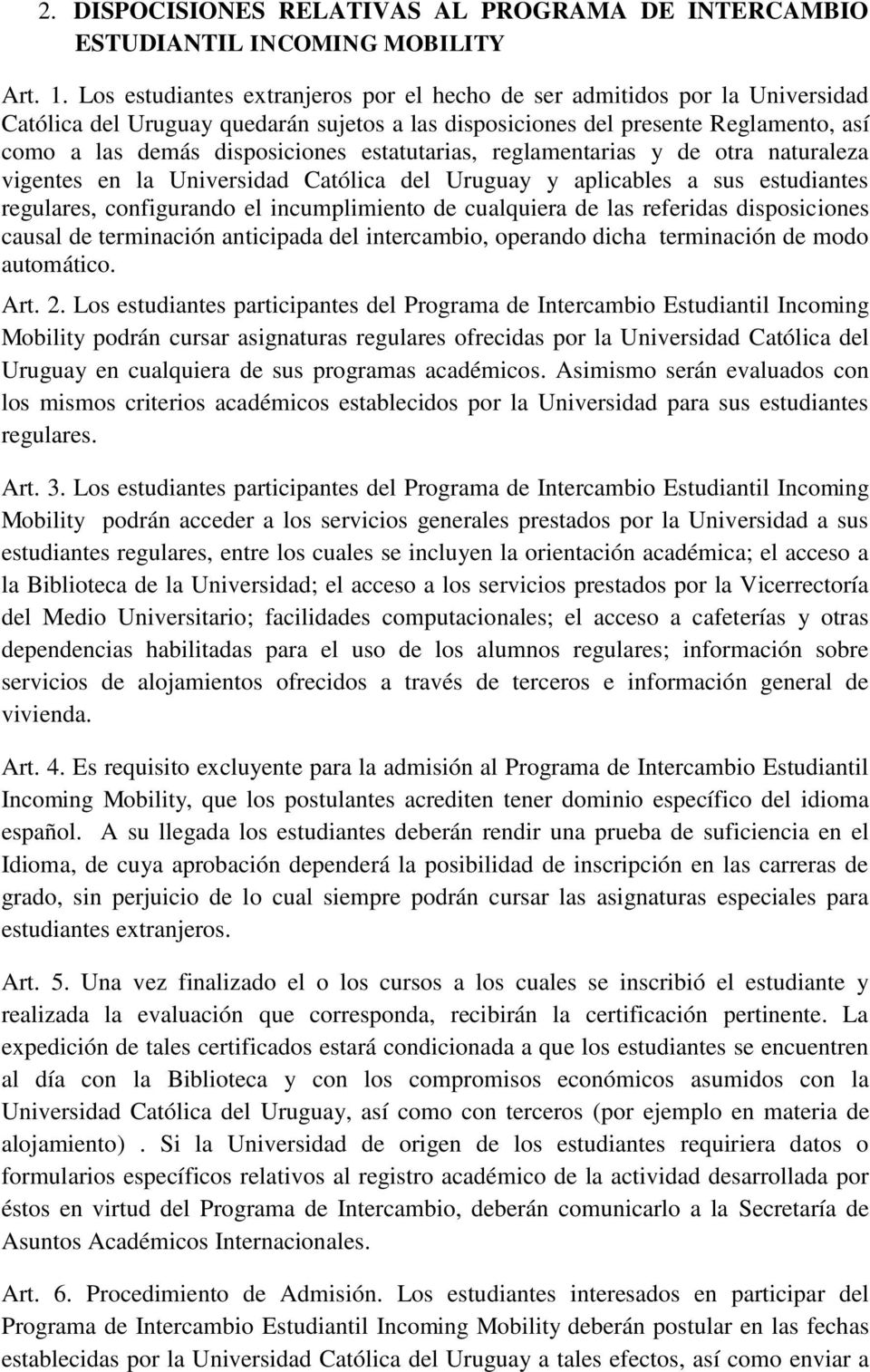 estatutarias, reglamentarias y de otra naturaleza vigentes en la Universidad Católica del Uruguay y aplicables a sus estudiantes regulares, configurando el incumplimiento de cualquiera de las