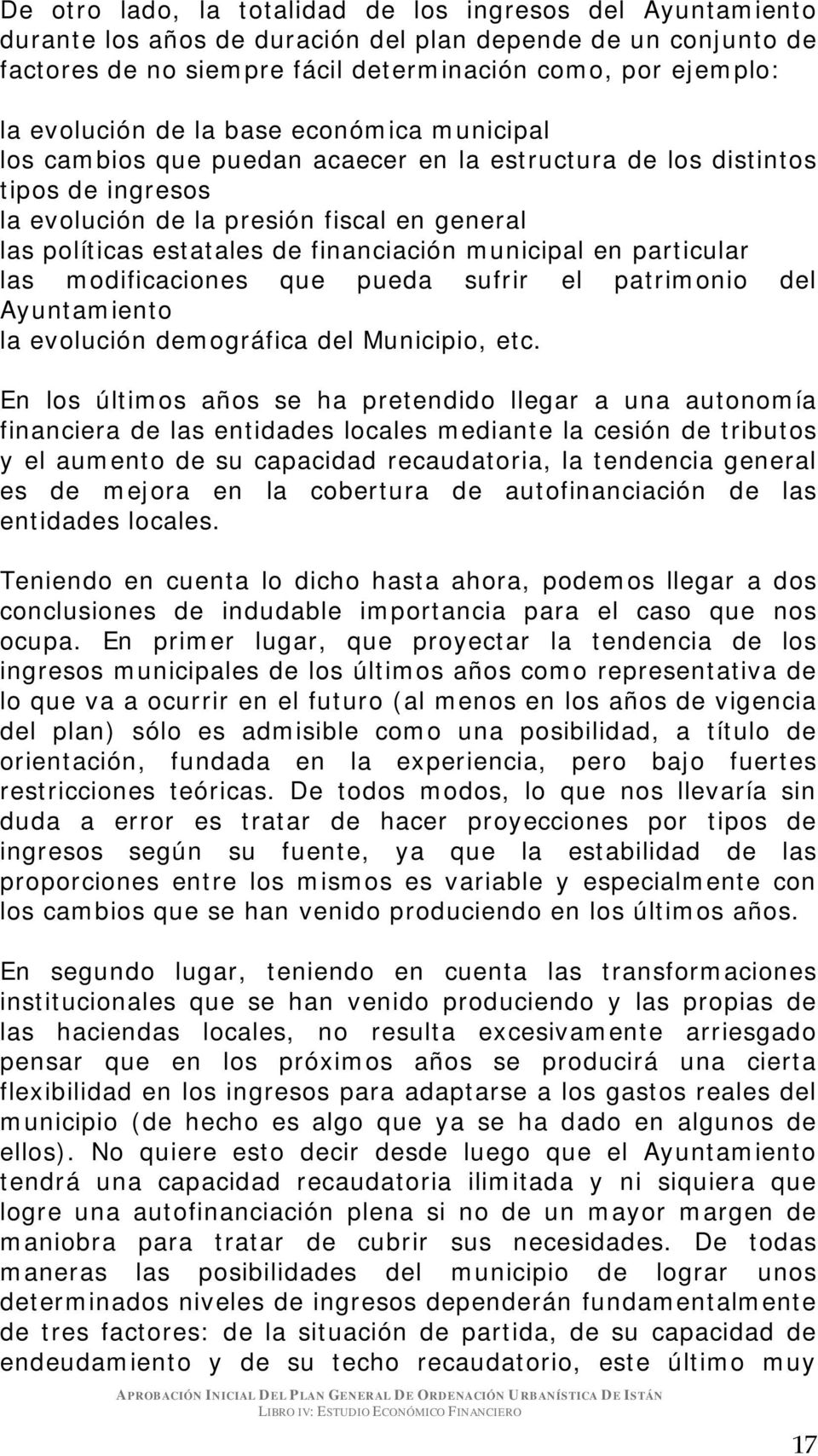 municipal en particular las modificaciones que pueda sufrir el patrimonio del Ayuntamiento la evolución demográfica del Municipio, etc.