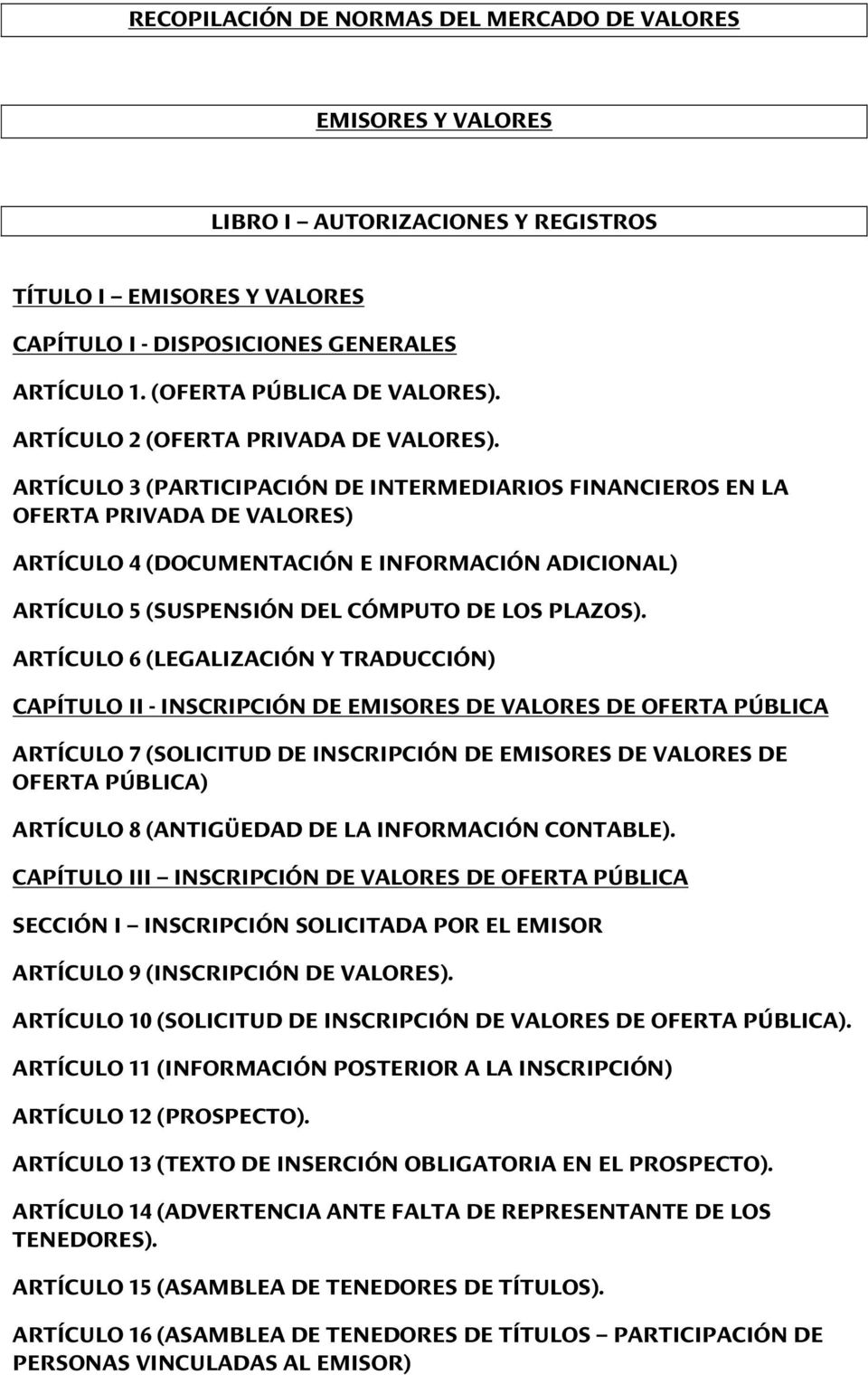 ARTÍCULO 3 (PARTICIPACIÓN DE INTERMEDIARIOS FINANCIEROS EN LA OFERTA PRIVADA DE VALORES) ARTÍCULO 4 (DOCUMENTACIÓN E INFORMACIÓN ADICIONAL) ARTÍCULO 5 (SUSPENSIÓN DEL CÓMPUTO DE LOS PLAZOS).