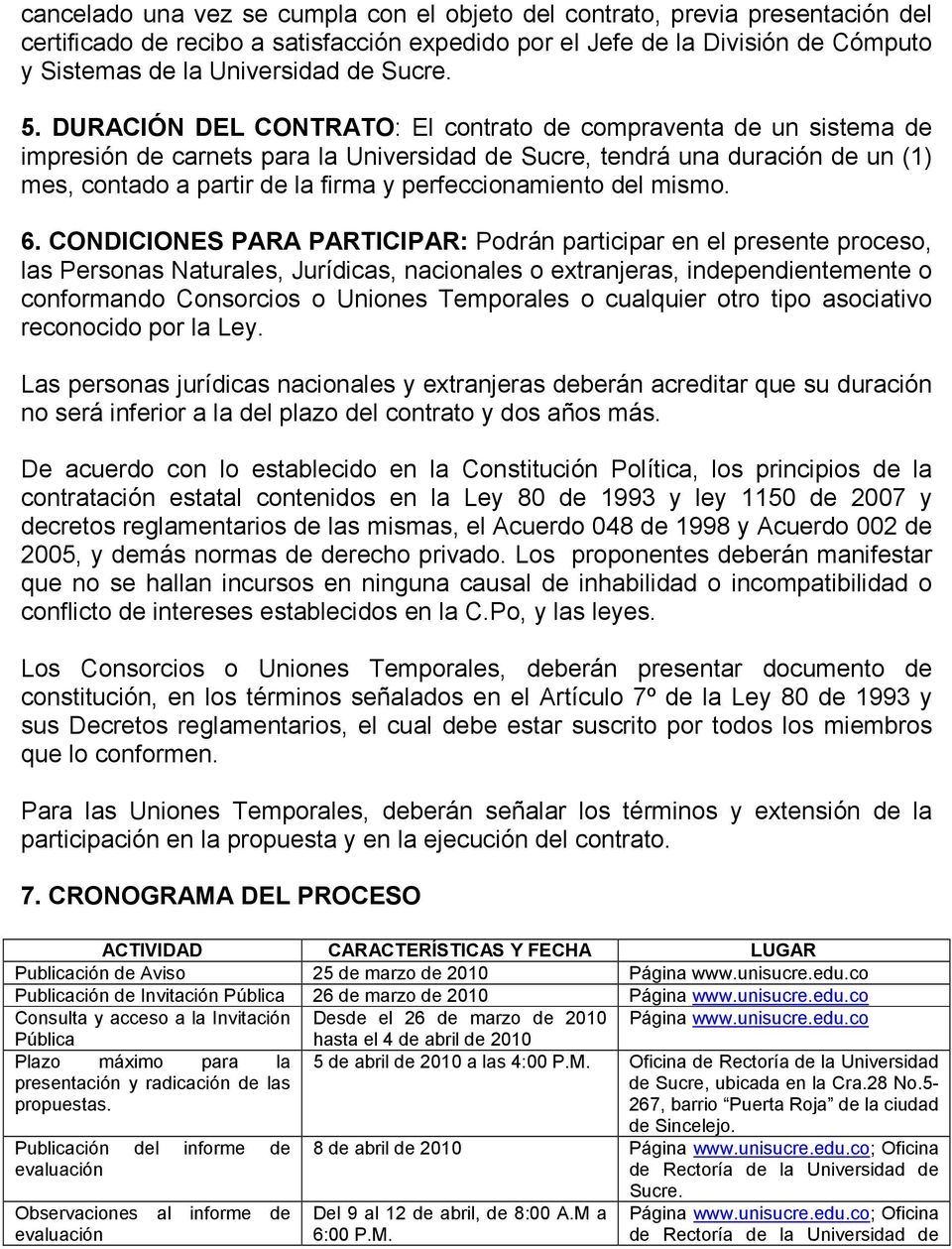 DURACIÓN DEL CONTRATO: El contrato de compraventa de un sistema de impresión de carnets para la Universidad de Sucre, tendrá una duración de un (1) mes, contado a partir de la firma y