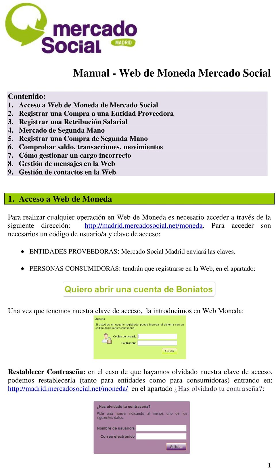 Gestión de contactos en la Web 1. Acceso a Web de Moneda Para realizar cualquier operación en Web de Moneda es necesario acceder a través de la siguiente dirección: http://madrid.mercadosocial.