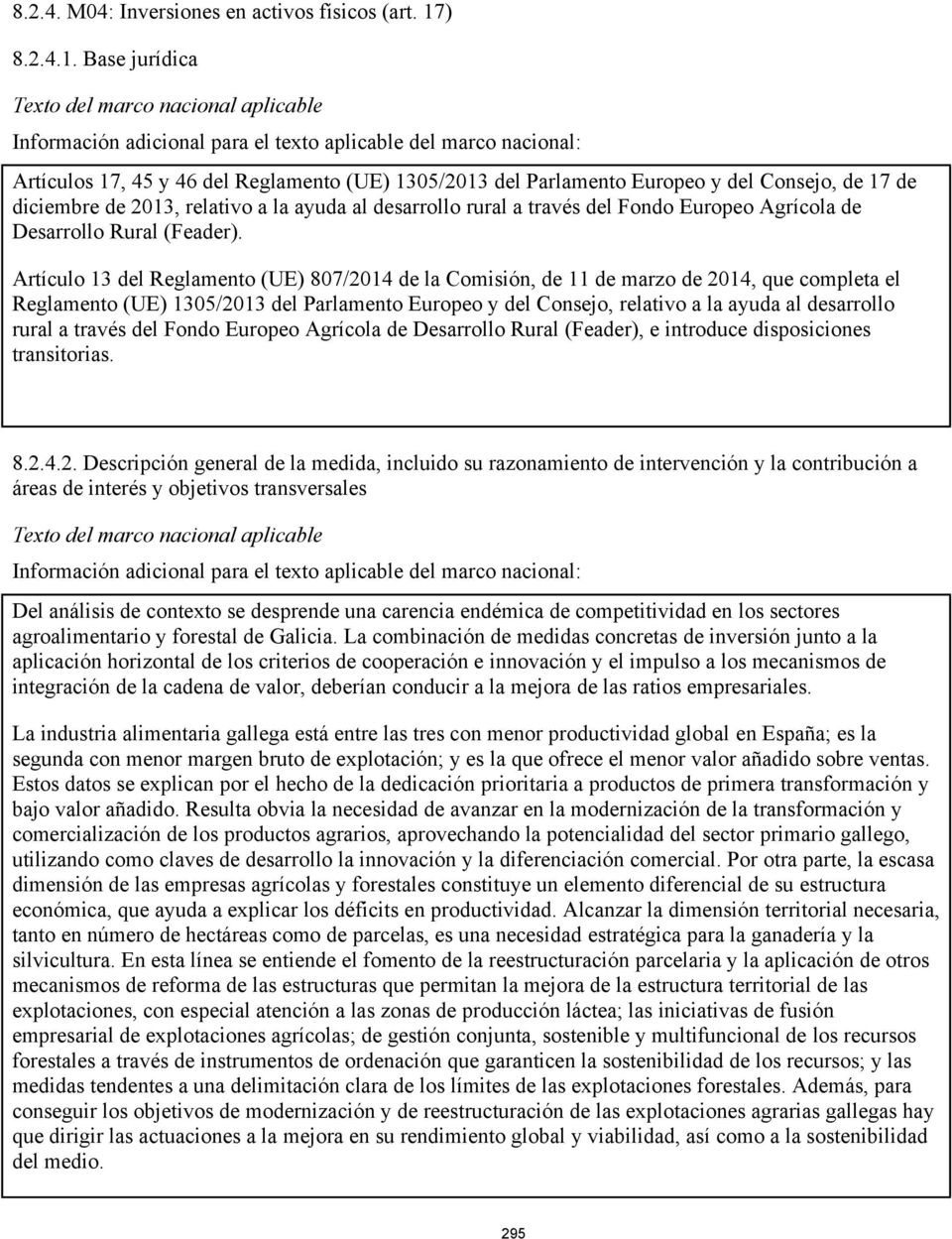 Base jurídica Artículos 17, 45 y 46 del Reglamento (UE) 1305/2013 del Parlamento Europeo y del Consejo, de 17 de diciembre de 2013, relativo a la ayuda al desarrollo rural a través del Fondo Europeo