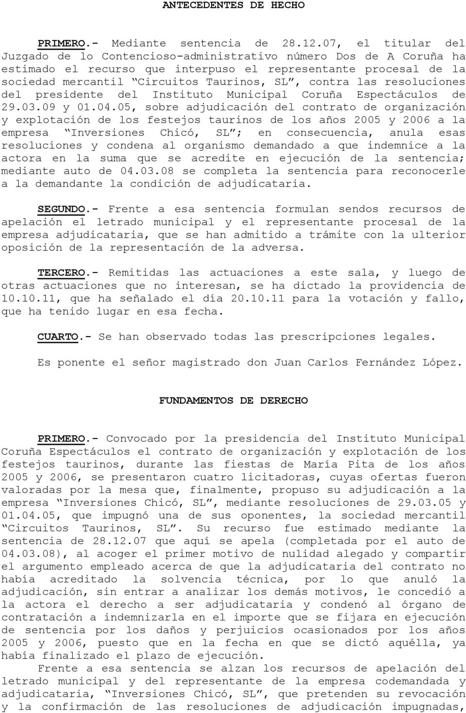 contra las resoluciones del presidente del Instituto Municipal Coruña Espectáculos de 29.03.09 y 01.04.