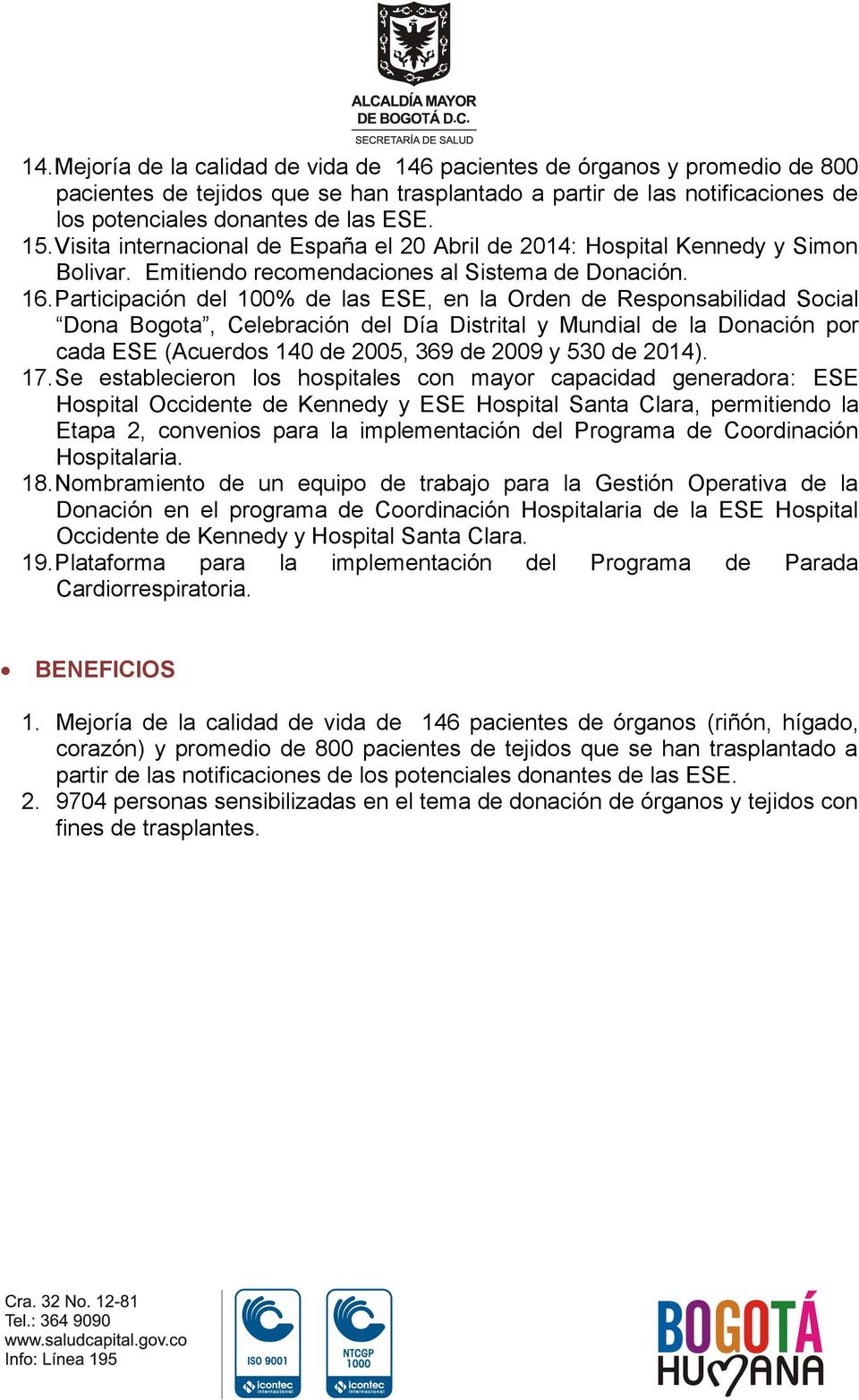 Participación del 100% de las ESE, en la Orden de Responsabilidad Social Dona Bogota, Celebración del Día Distrital y Mundial de la Donación por cada ESE (Acuerdos 140 de 2005, 369 de 2009 y 530 de