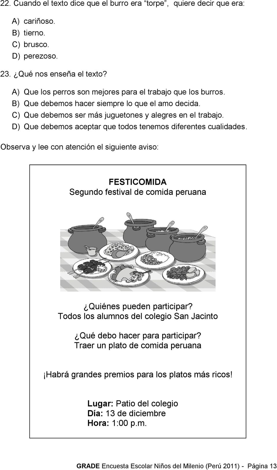 D) Que debemos aceptar que todos tenemos diferentes cualidades. Observa y lee con atención el siguiente aviso: FESTICOMIDA Segundo festival de comida peruana Quiénes pueden participar?