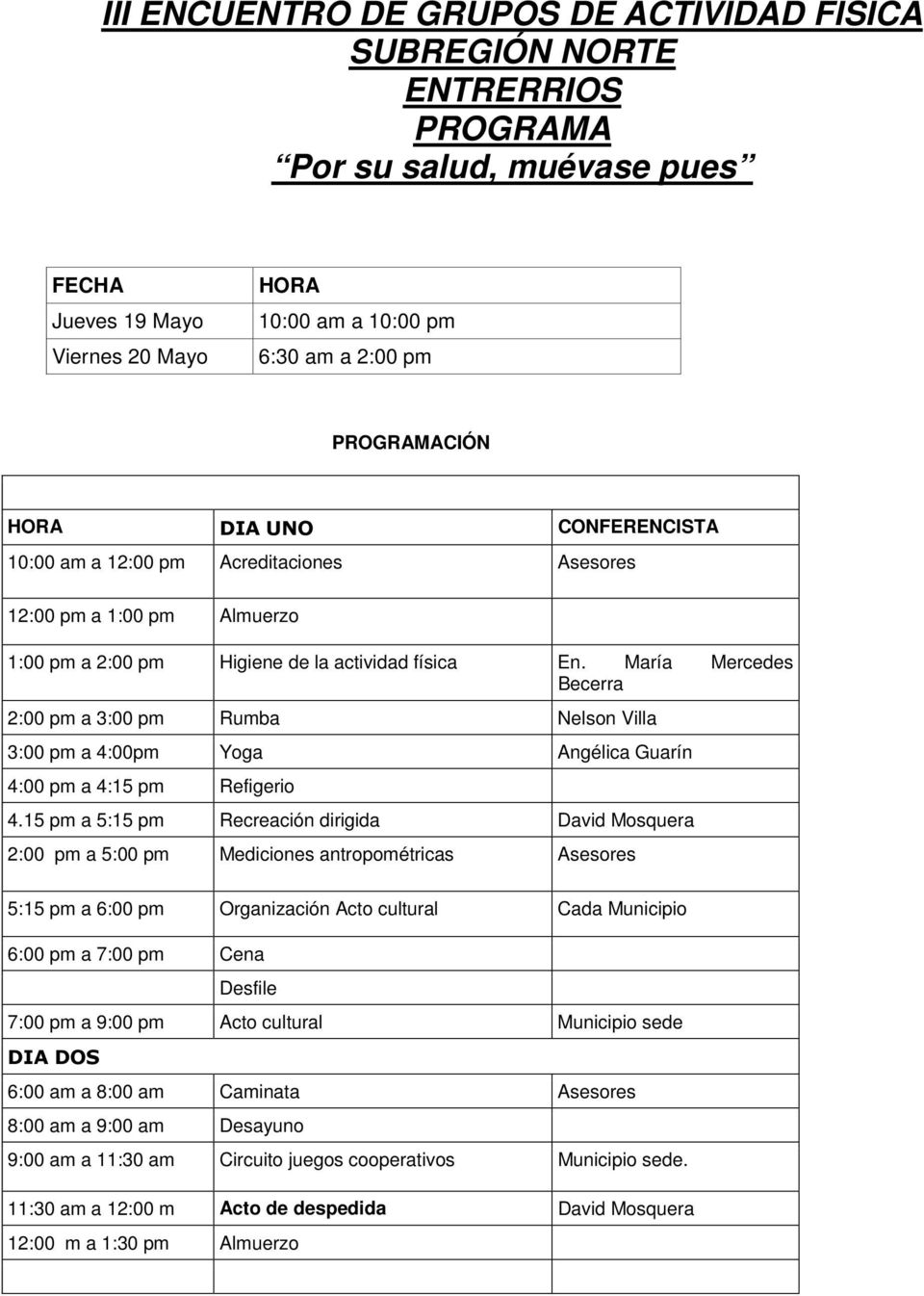 María Mercedes Becerra 2:00 pm a 3:00 pm Rumba Nelson Villa 3:00 pm a 4:00pm Yoga Angélica Guarín 4:00 pm a 4:15 pm Refigerio 4.