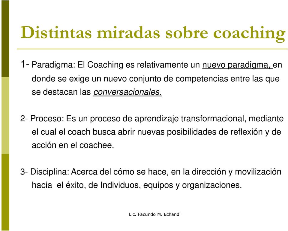 2- Proceso: Es un proceso de aprendizaje transformacional, mediante el cual el coach busca abrir nuevas posibilidades de
