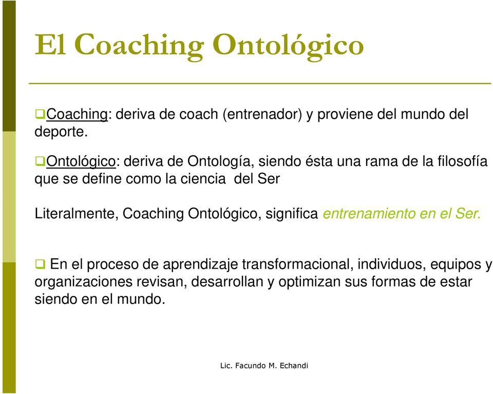 Literalmente, Coaching Ontológico, significa entrenamiento en el Ser.