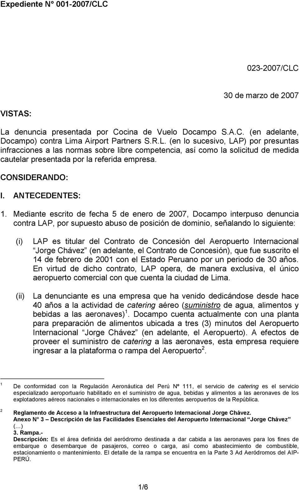 Mediante escrito de fecha 5 de enero de 2007, Docampo interpuso denuncia contra LAP, por supuesto abuso de posición de dominio, señalando lo siguiente: (i) LAP es titular del Contrato de Concesión