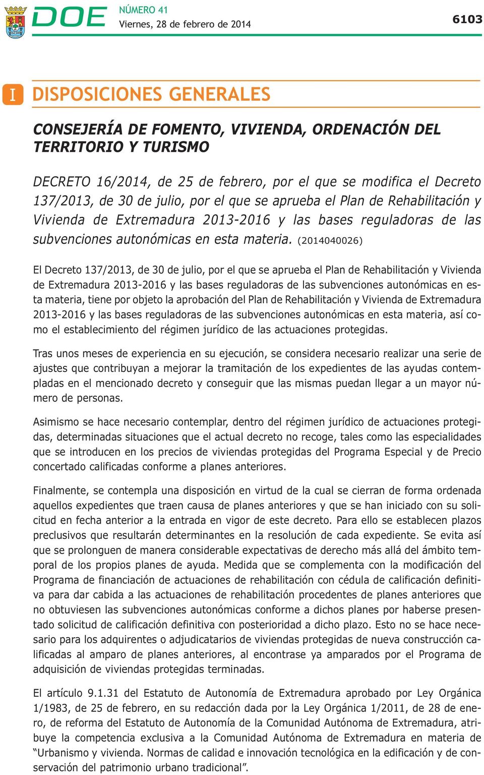 (2014040026) El Decreto 137/2013, de 30 de julio, por el que se aprueba el Plan de Rehabilitación y Vivienda de Extremadura 2013-2016 y las bases reguladoras de las subvenciones autonómicas en esta