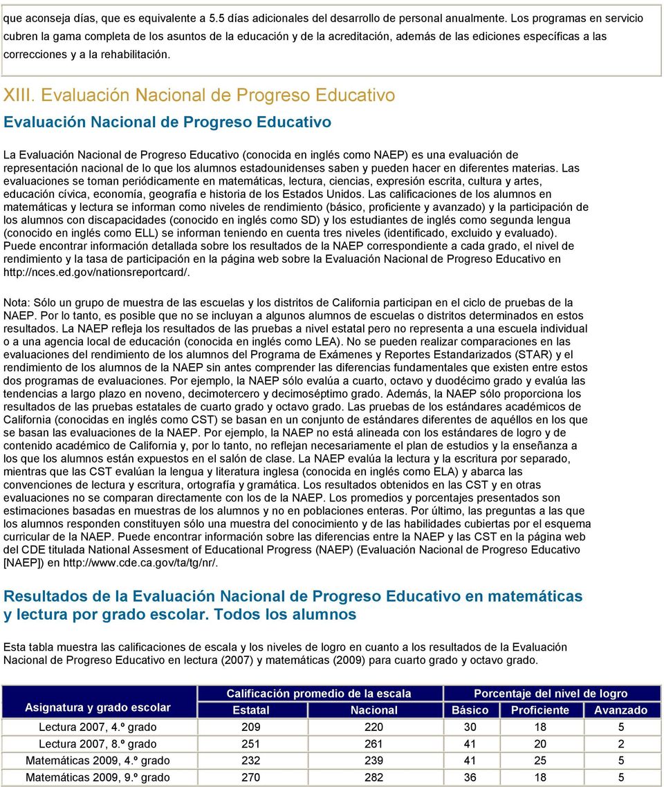 Evaluación Nacional de Progreso Educativo Evaluación Nacional de Progreso Educativo La Evaluación Nacional de Progreso Educativo (conocida en inglés como NAEP) es una evaluación de representación