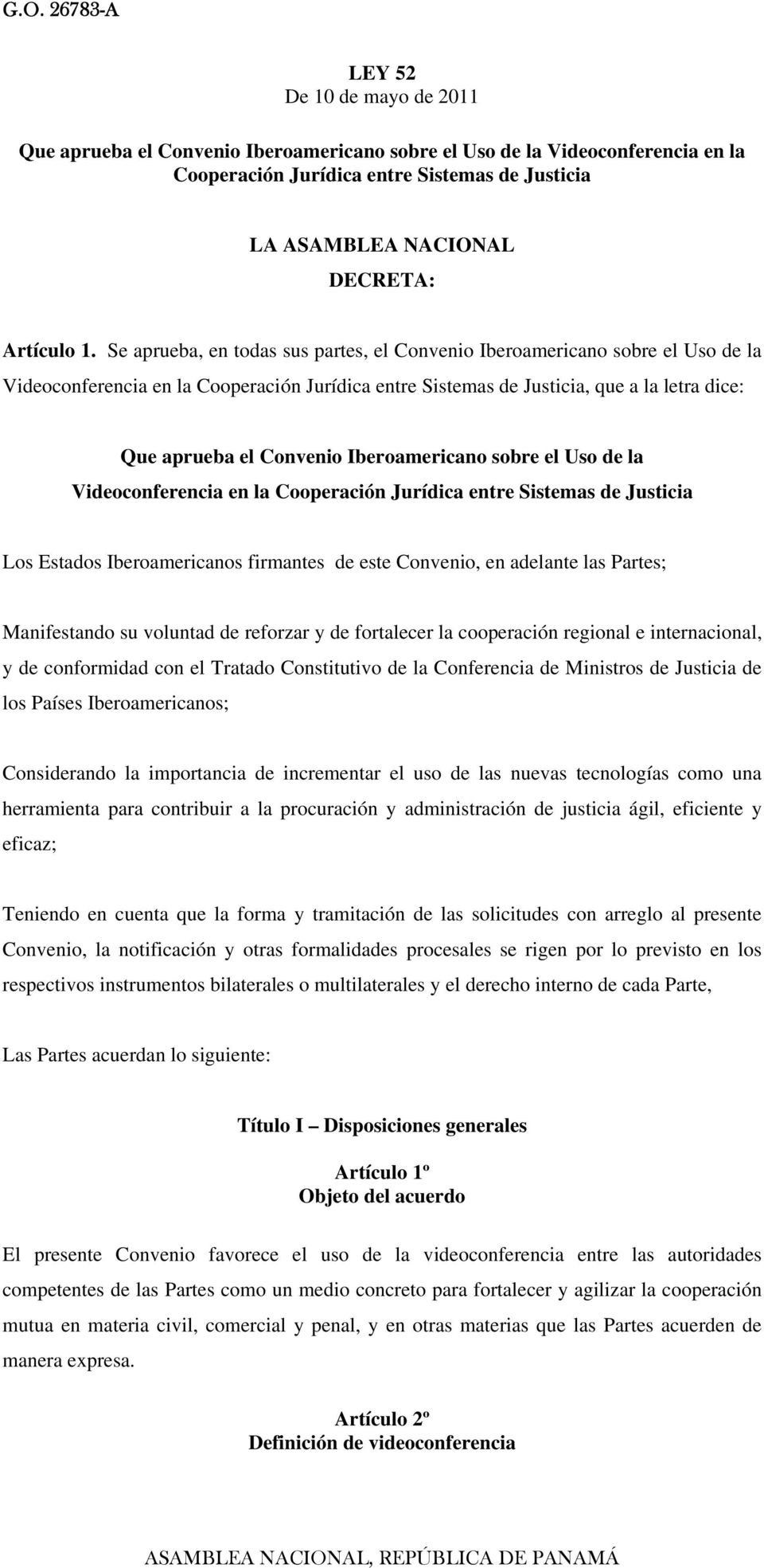 Se aprueba, en todas sus partes, el Convenio Iberoamericano sobre el Uso de la Videoconferencia en la Cooperación Jurídica entre Sistemas de Justicia, que a la letra dice: Que aprueba el Convenio