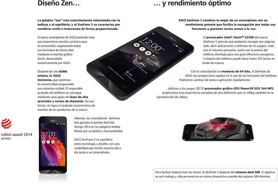 El nuevo smartphone de ASUS pretende crear una experiencia sencilla y práctica para el consumidor, organizando todas sus funciones de forma clara mediante la interfaz gráfica ZenUI, desarrollada