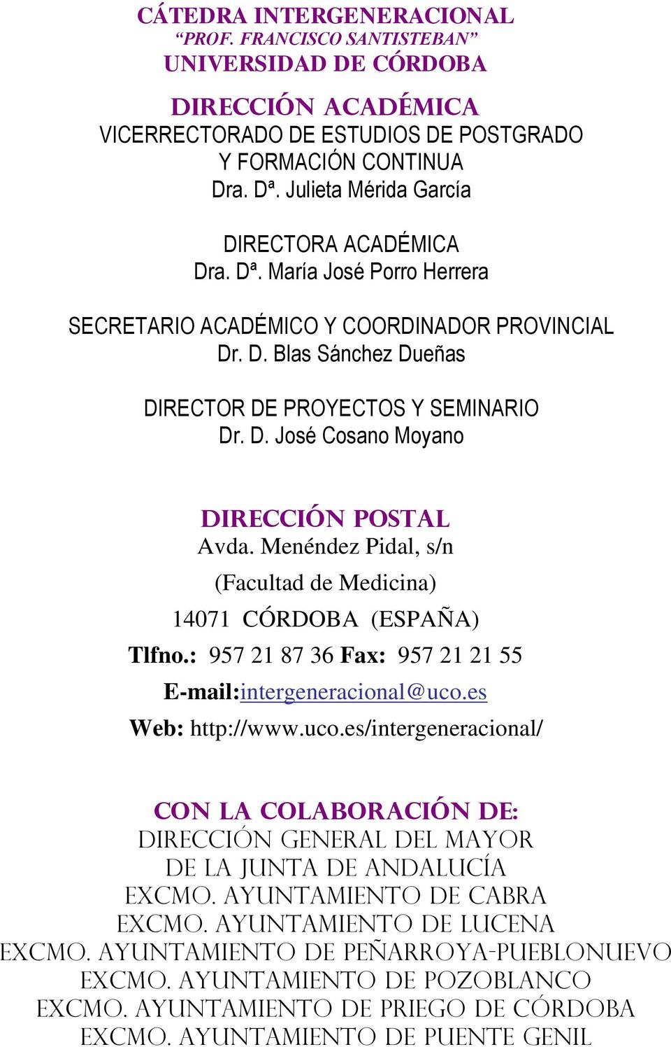 Menéndez Pidal, s/n (Facultad de Medicina) 14071 CÓRDOBA (ESPAÑA) Tlfno.: 957 21 87 36 Fax: 957 21 21 55 E-mail:intergeneracional@uco.
