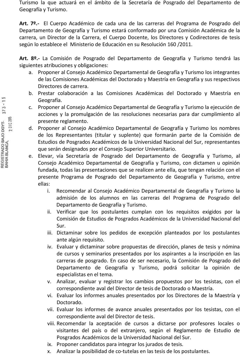 Carrera, el Cuerpo Docente, los Directores y Codirectores de tesis según lo establece el Ministerio de Educación en su Resolución 160 /2011. Art. 8º.