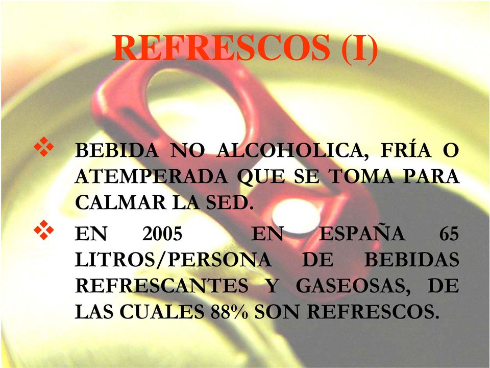 EN 2005 EN ESPAÑA 65 LITROS/PERSONA DE BEBIDAS