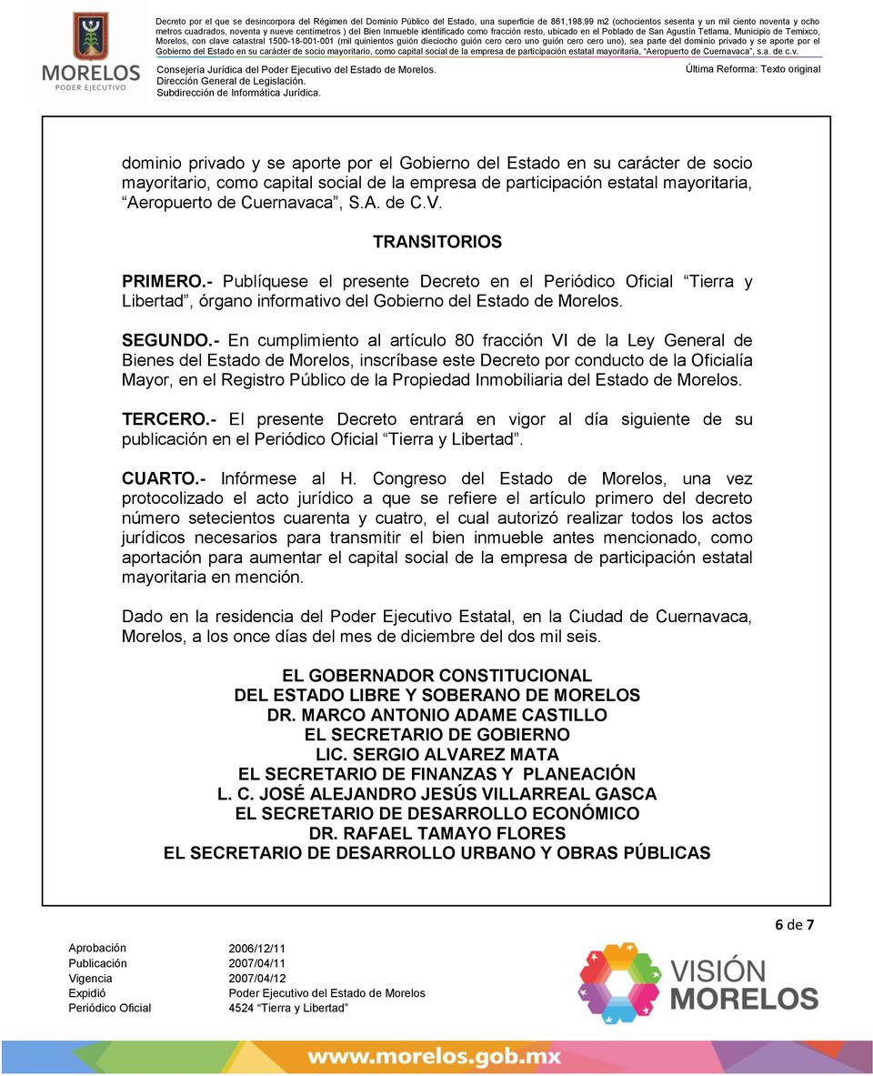 TRANSITORIOS PRIMERO.- Publíquese el presente Decreto en el Tierra y Libertad, órgano informativo del Gobierno del Estado de Morelos. SEGUNDO.