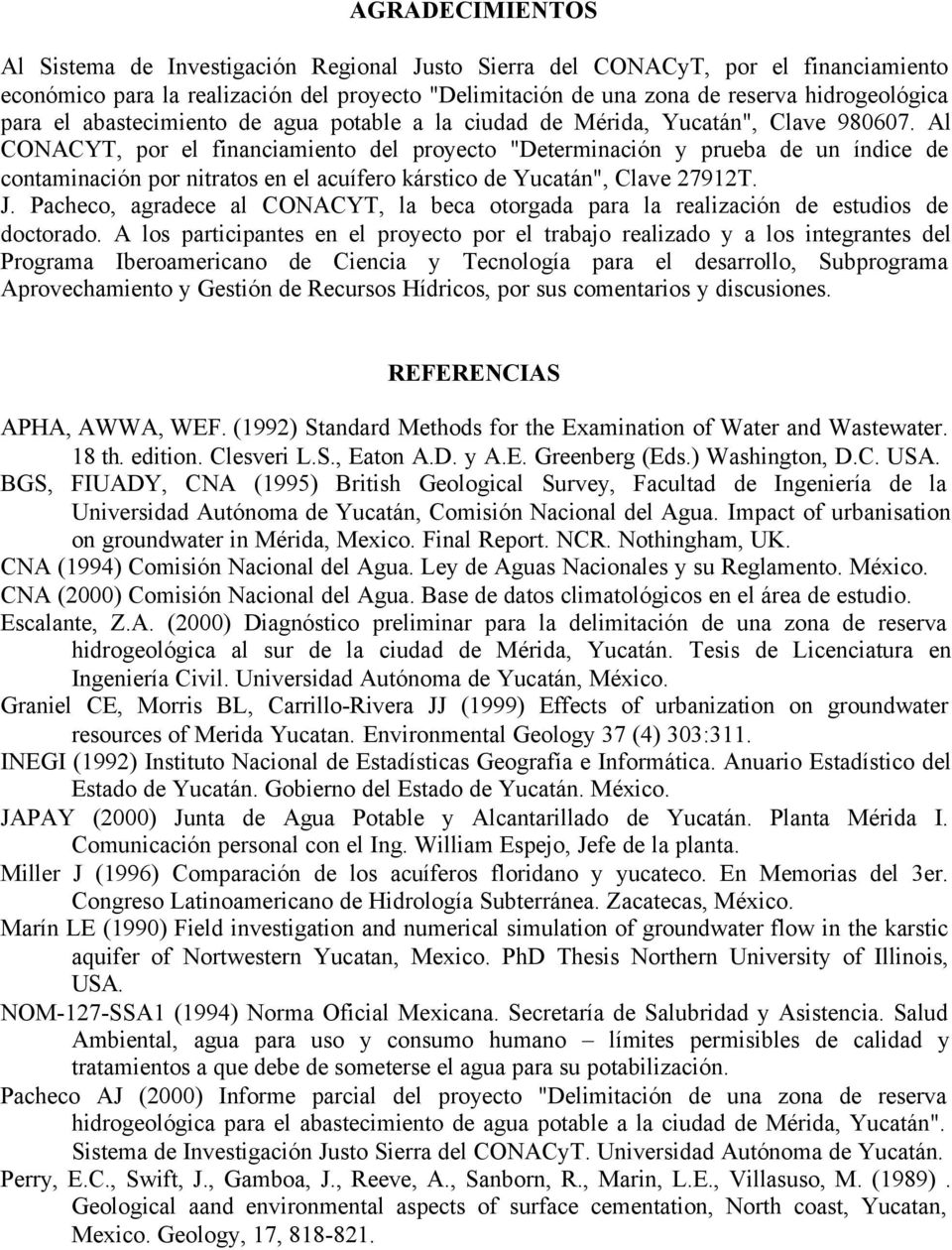 Al CONACYT, por el financiaiento del proyecto "Deterinación y prueba de un índice de containación por nitratos en el acuífero kárstico de Yucatán", Clave 27912T. J.
