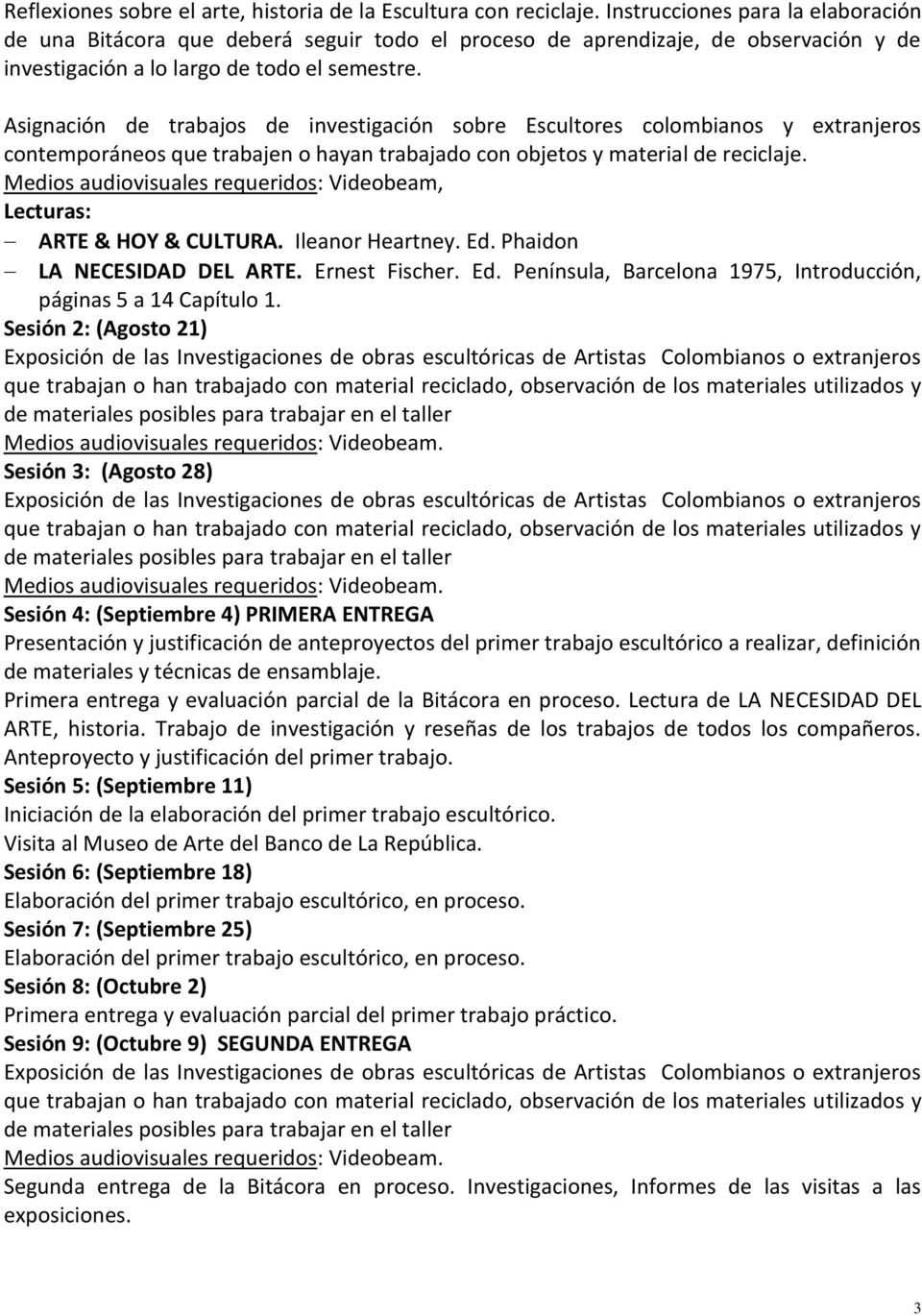 Asignación de trabajos de investigación sobre Escultores colombianos y extranjeros contemporáneos que trabajen o hayan trabajado con objetos y material de reciclaje.