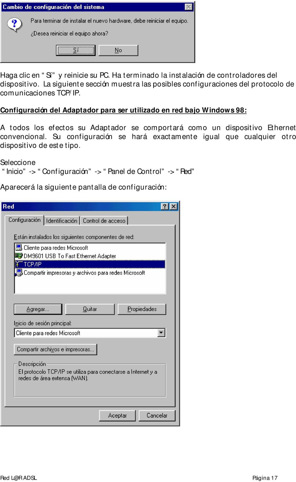 Configuración del Adaptador para ser utilizado en red bajo Windows 98: A todos los efectos su Adaptador se comportará como un dispositivo