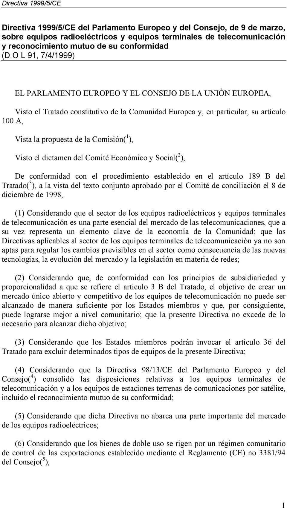 1 ), Visto el dictamen del Comité Económico y Social( 2 ), De conformidad con el procedimiento establecido en el artículo 189 B del Tratado( 3 ), a la vista del texto conjunto aprobado por el Comité