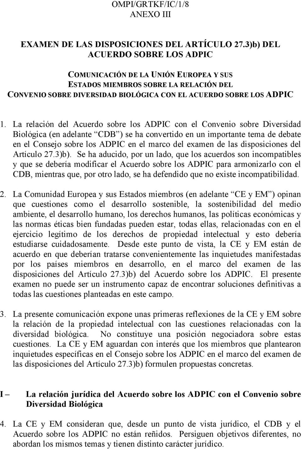 La relación del Acuerdo sobre los ADPIC con el Convenio sobre Diversidad Biológica (en adelante CDB ) se ha convertido en un importante tema de debate en el Consejo sobre los ADPIC en el marco del