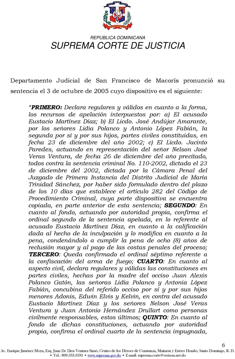 José Andújar Amarante, por los señores Lidia Polanco y Antonio López Fabián, la segunda por sí y por sus hijos, partes civiles constituidas, en fecha 23 de diciembre del año 2002; c) El Licdo.
