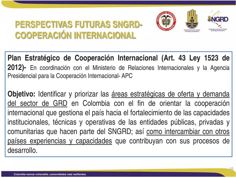 priorizar las áreas estratégicas de oferta y demanda del sector de GRD en Colombia con el fin de orientar la cooperación internacional que gestiona el país hacia el