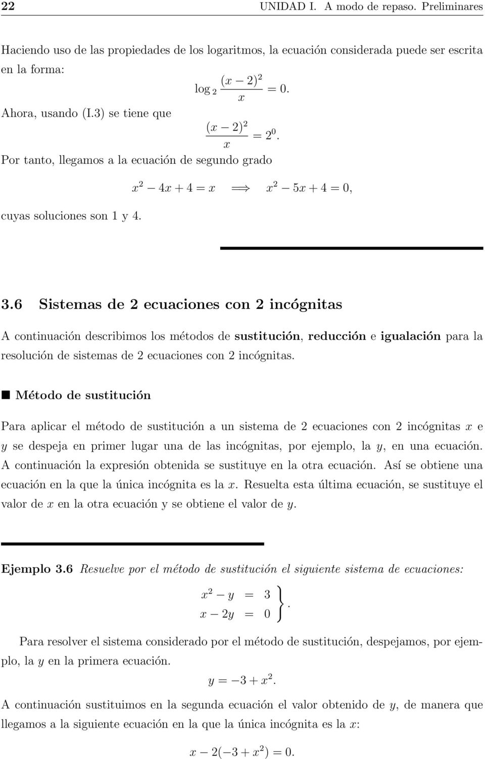 sustitución, reducción e igualación para la resolución de sistemas de ecuaciones con incógnitas Método de sustitución Para aplicar el método de sustitución a un sistema de ecuaciones con incógnitas x