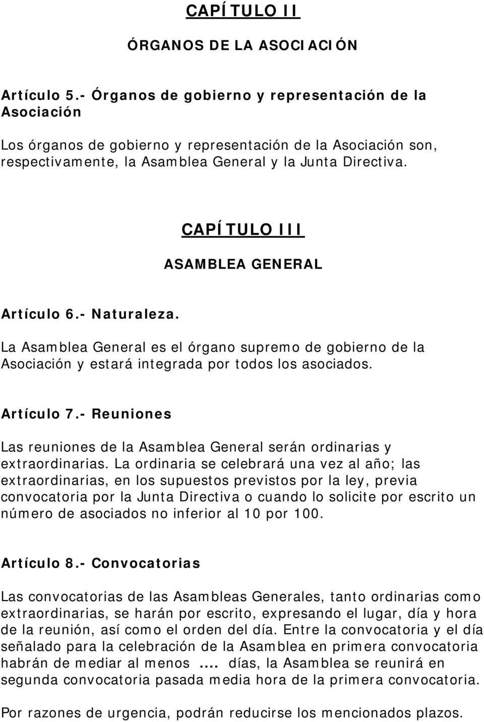 CAPÍTULO III ASAMBLEA GENERAL Artículo 6.- Naturaleza. La Asamblea General es el órgano supremo de gobierno de la Asociación y estará integrada por todos los asociados. Artículo 7.
