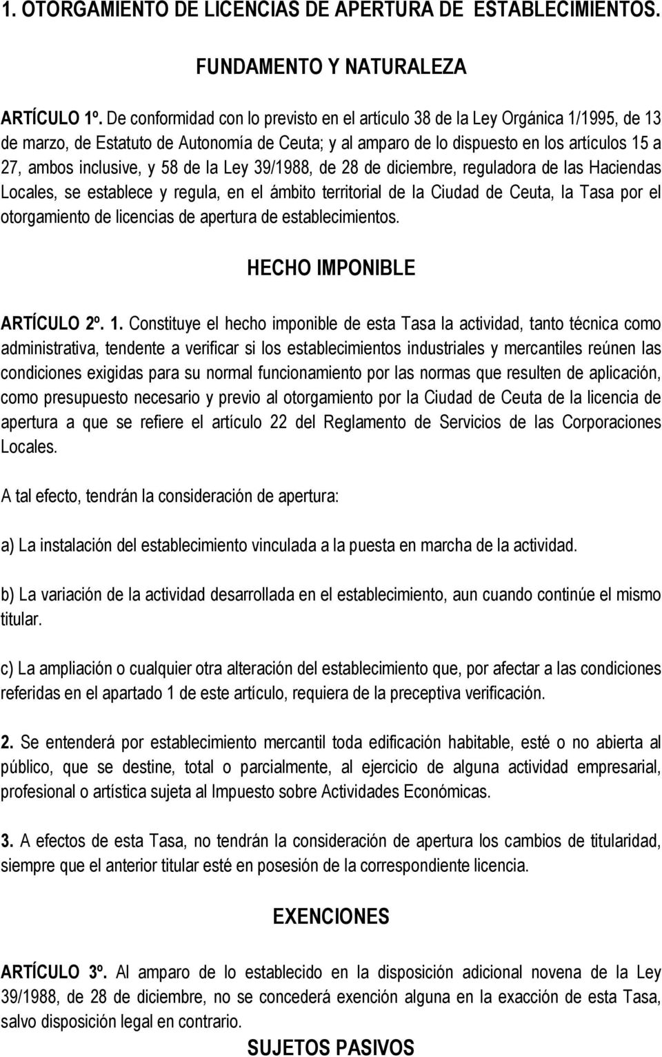 58 de la Ley 39/1988, de 28 de diciembre, reguladora de las Haciendas Locales, se establece y regula, en el ámbito territorial de la Ciudad de Ceuta, la Tasa por el otorgamiento de licencias de