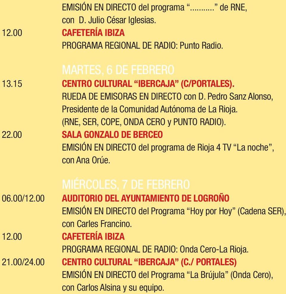 00 SALA GONZALO DE BERCEO EMISIÓN EN DIRECTO del programa de Rioja 4 TV La noche, con Ana Orúe. MIÉRCOLES, 7 DE FEBRERO 06.00/12.
