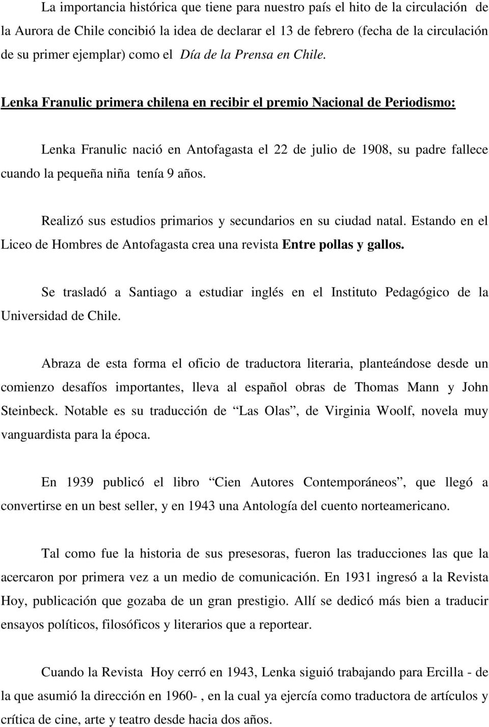 Lenka Franulic primera chilena en recibir el premio Nacional de Periodismo: Lenka Franulic nació en Antofagasta el 22 de julio de 1908, su padre fallece cuando la pequeña niña tenía 9 años.