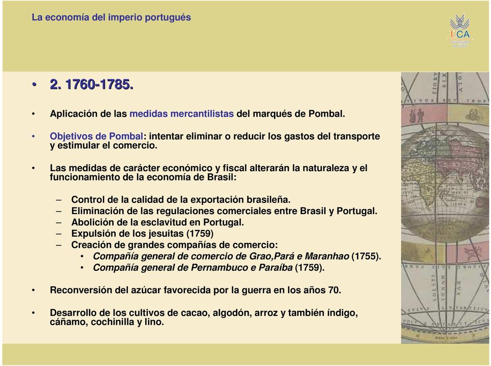 Eliminación de las regulaciones comerciales entre Brasil y Portugal. Abolición de la esclavitud en Portugal.
