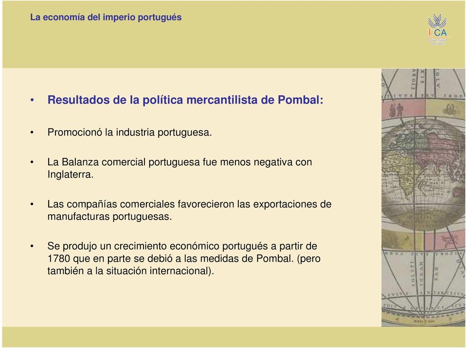 Las compañías comerciales favorecieron las exportaciones de manufacturas portuguesas.