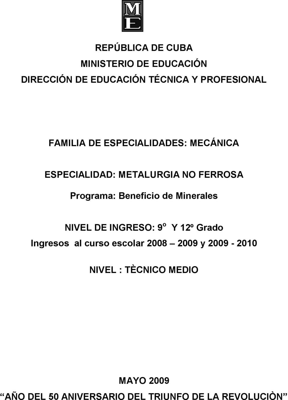 Beneficio de Minerales NIVEL DE INGRESO: 9 o Y 12º Grado Ingresos al curso escolar 2008