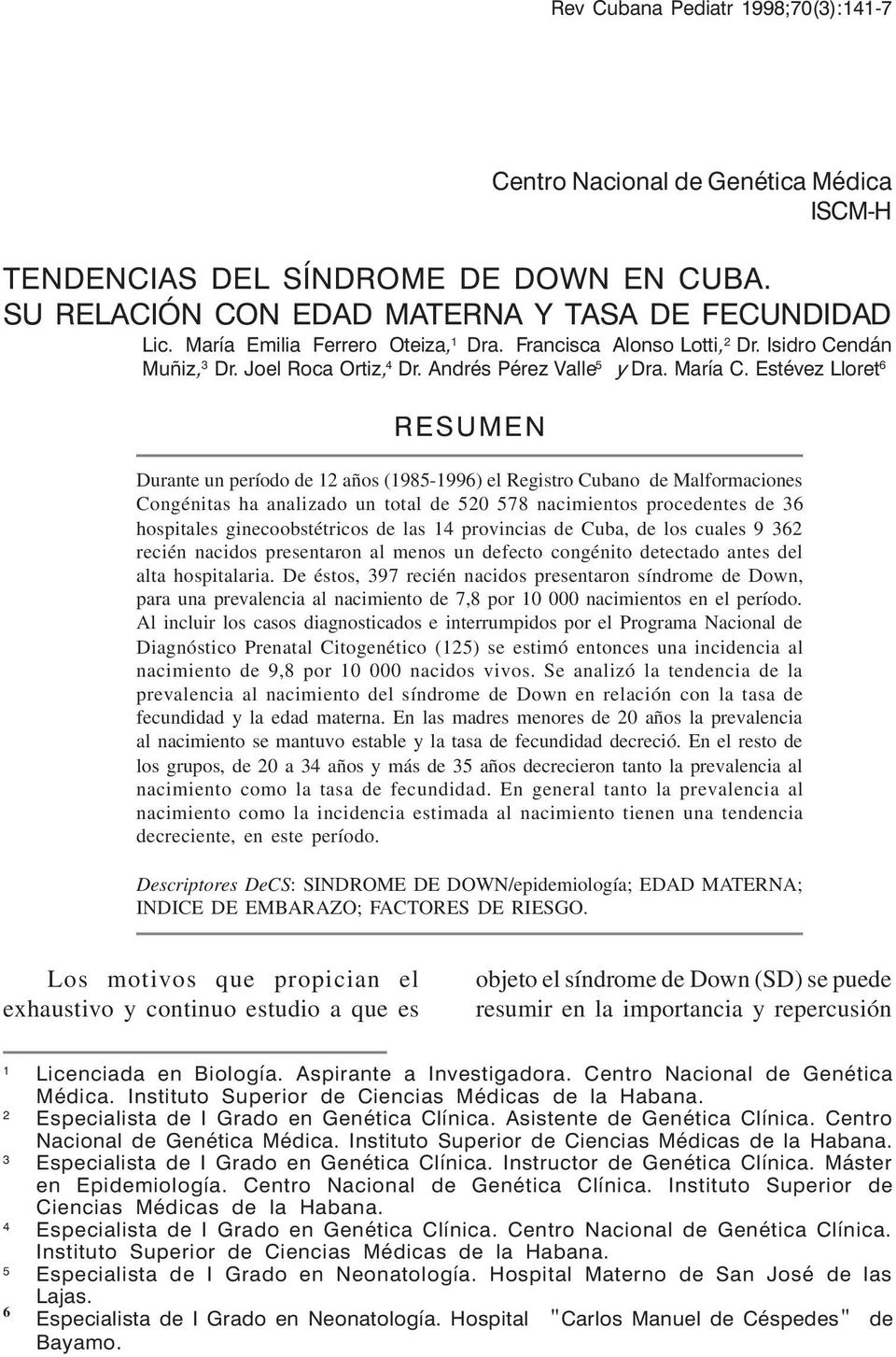 Estévez Lloret RESUMEN Durante un período de años (98-99) el Registro Cubano de Malformaciones Congénitas ha analizado un total de 78 nacimientos procedentes de 3 hospitales ginecoobstétricos de las