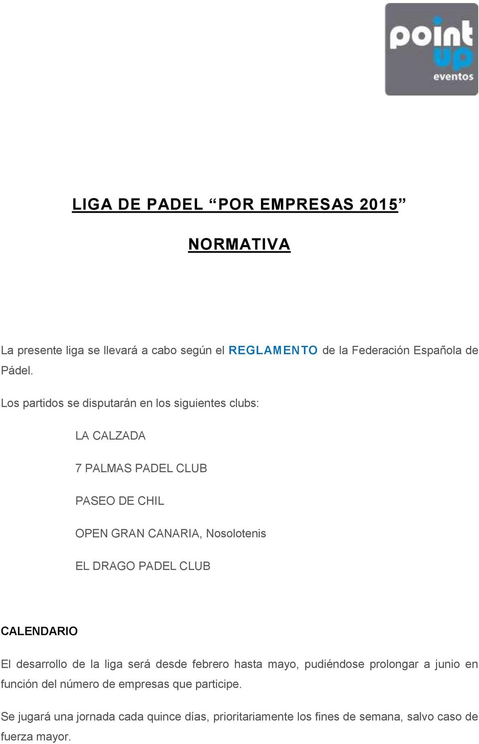 DRAGO PADEL CLUB CALENDARIO El desarrollo de la liga será desde febrero hasta mayo, pudiéndose prolongar a junio en función del
