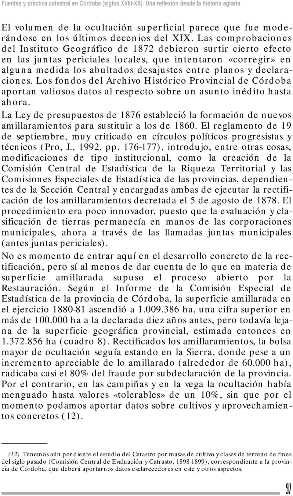 declaraciones. Los fondos del Archivo Histórico Provincial de Córdoba aportan valiosos datos al respecto sobre un asunto inédito hasta ahora.