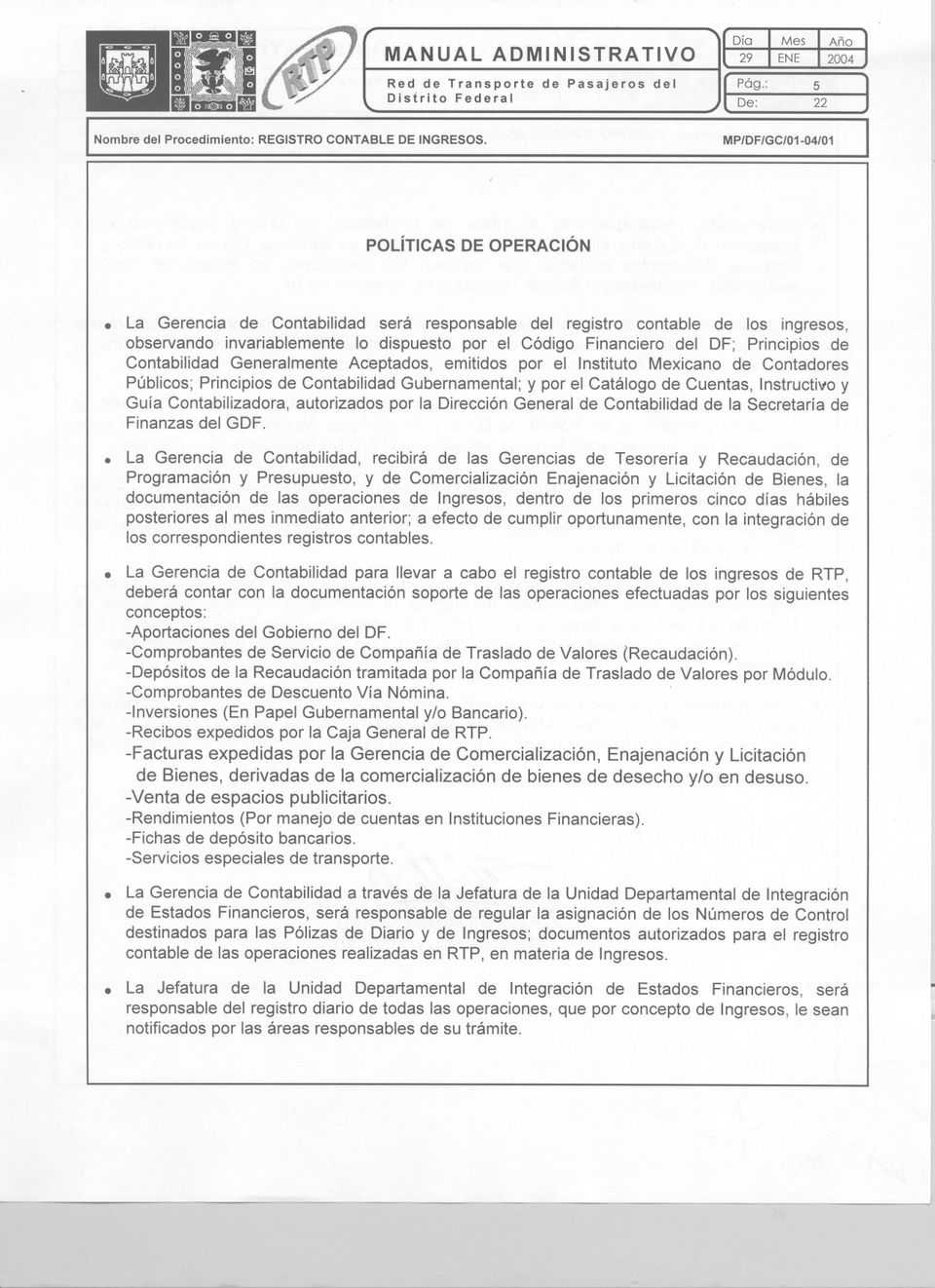 Aceptados, emitidos por el nstituto Mexicano de Contadores Públicos; Principios de Contabilidad Gubernamental; y por el Catálogo de Cuentas, nstructivo y Guía Contabilizadora, autorizados por la