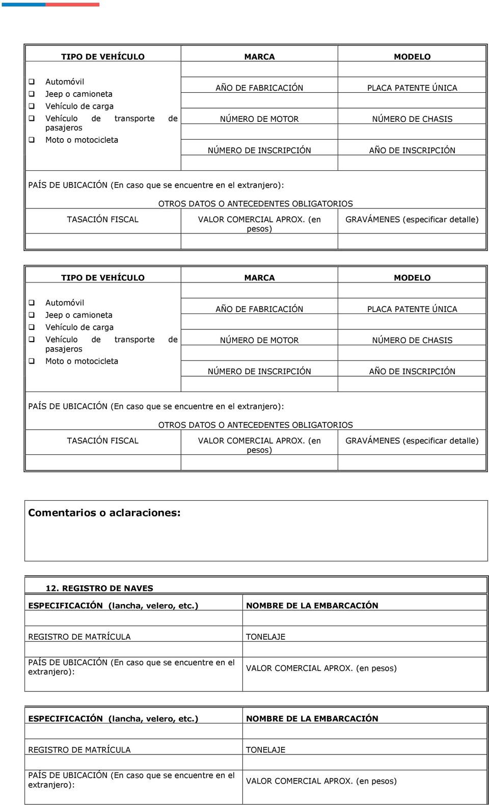 PAÍS DE UBICACIÓN (En caso que se encuentre en el extranjero): GRAVÁMENES (especificar detalle) 12. REGISTRO DE NAVES ESPECIFICACIÓN (lancha, velero, etc.