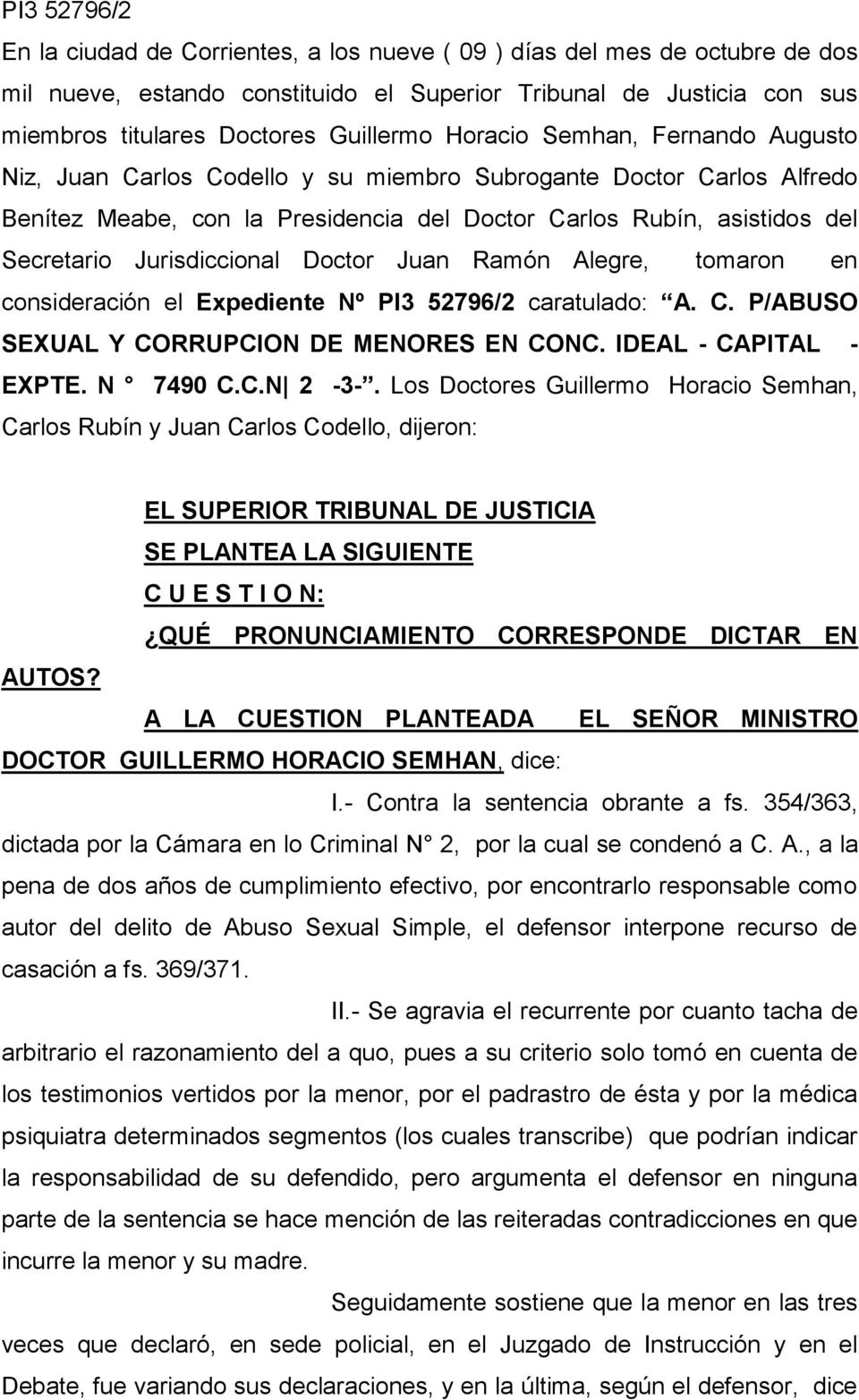 Jurisdiccional Doctor Juan Ramón Alegre, tomaron en consideración el Expediente Nº PI3 52796/2 caratulado: A. C. P/ABUSO SEXUAL Y CORRUPCION DE MENORES EN CONC. IDEAL - CAPITAL - EXPTE. N 7490 C.C.N 2-3-.