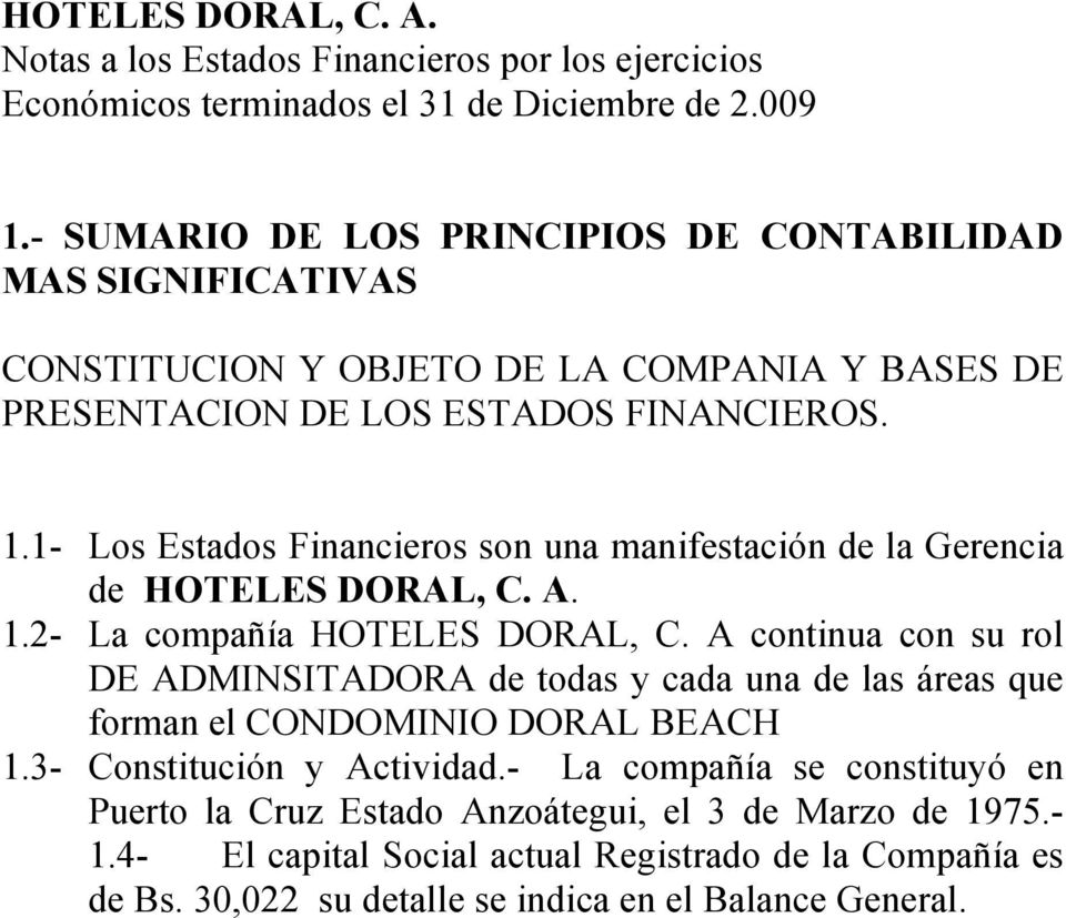 1- Los Estados Financieros son una manifestación de la Gerencia de HOTELES DORAL, C. A. 1.2- La compañía HOTELES DORAL, C.