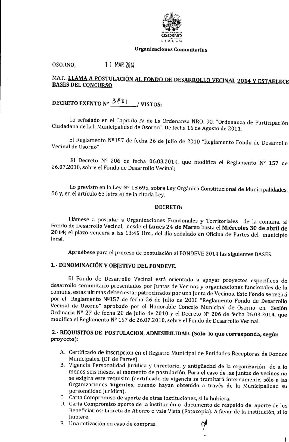 El Reglamento Ne157 de fecha 26 de Julio de 2010 "Reglamento Fondo de Desarrollo Vecinal de Osorno" El Decreto N 206 de fecha 06.03.2014, que modifica el Reglamento N 157 de 26.07.