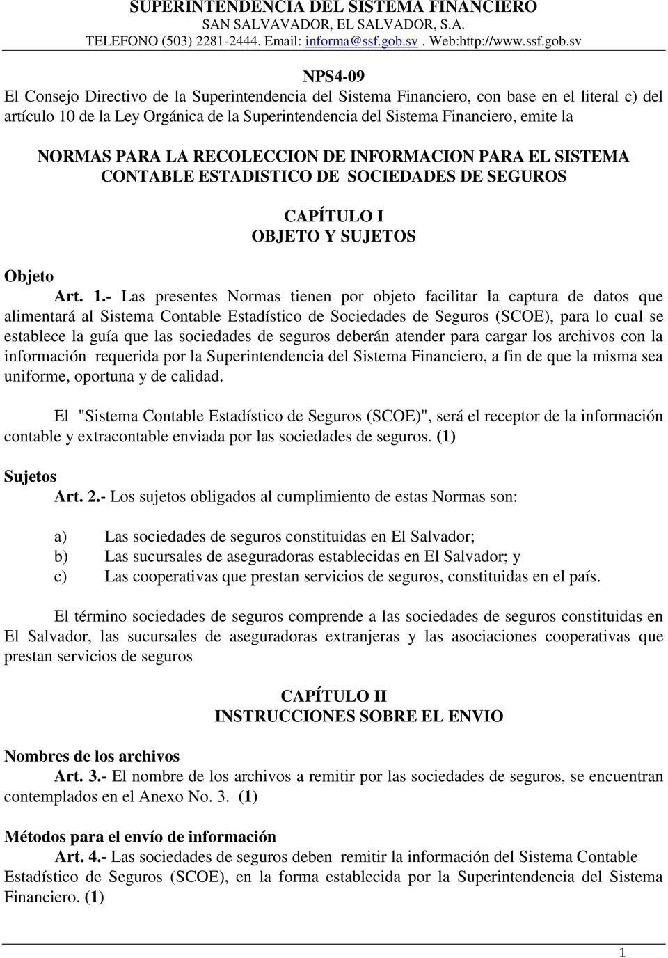 sv NPS4-09 El Consejo Directivo de la Superintendencia del Sistema Financiero, con base en el literal c) del artículo 10 de la Ley Orgánica de la Superintendencia del Sistema Financiero, emite la