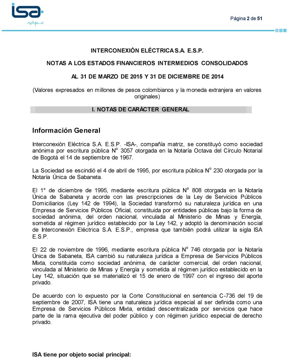 -ISA-, compañía matriz, se constituyó como sociedad anónima por escritura pública N o 3057 otorgada en la Notaría Octava del Círculo Notarial de Bogotá el 14 de septiembre de 1967.