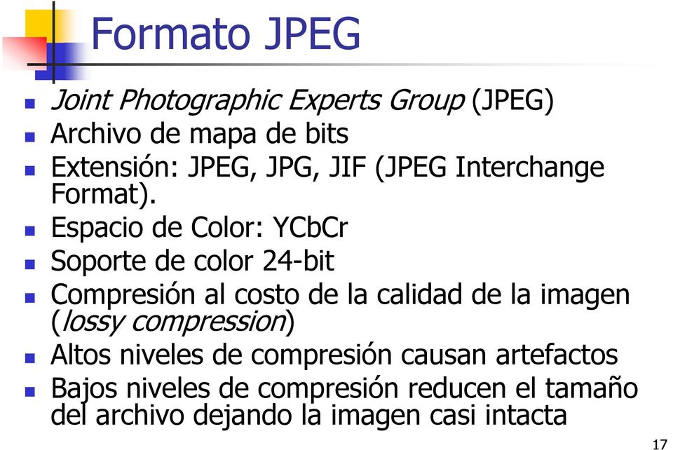Espacio de Color: YCbCr Soporte de color 24-bit Compresión al costo de la calidad de la imagen